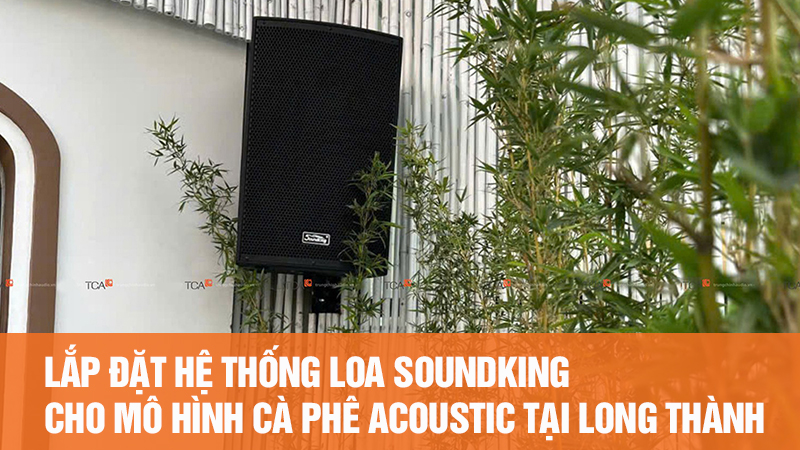 Lắp đặt hệ thống loa Soundking cho mô hình cà phê Acoustic tại Long Thành